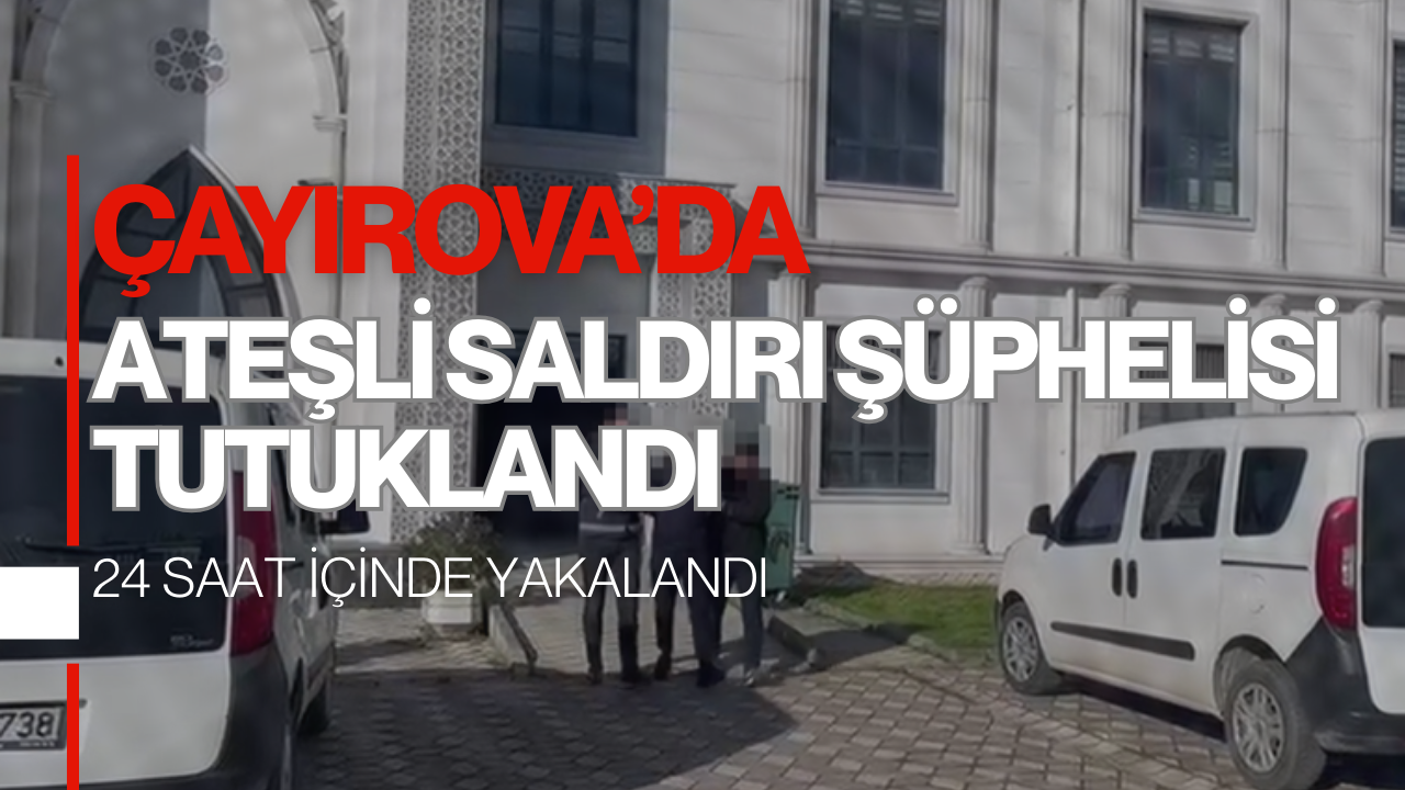 Çayırova’da ateşli saldırı şüphelisi tutuklandı