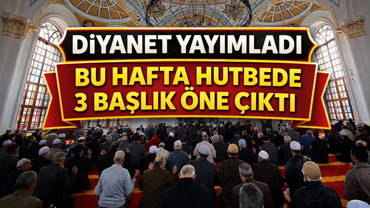 Diyanet’in Cuma Hutbesinde Üç Başlık Öne Çıktı