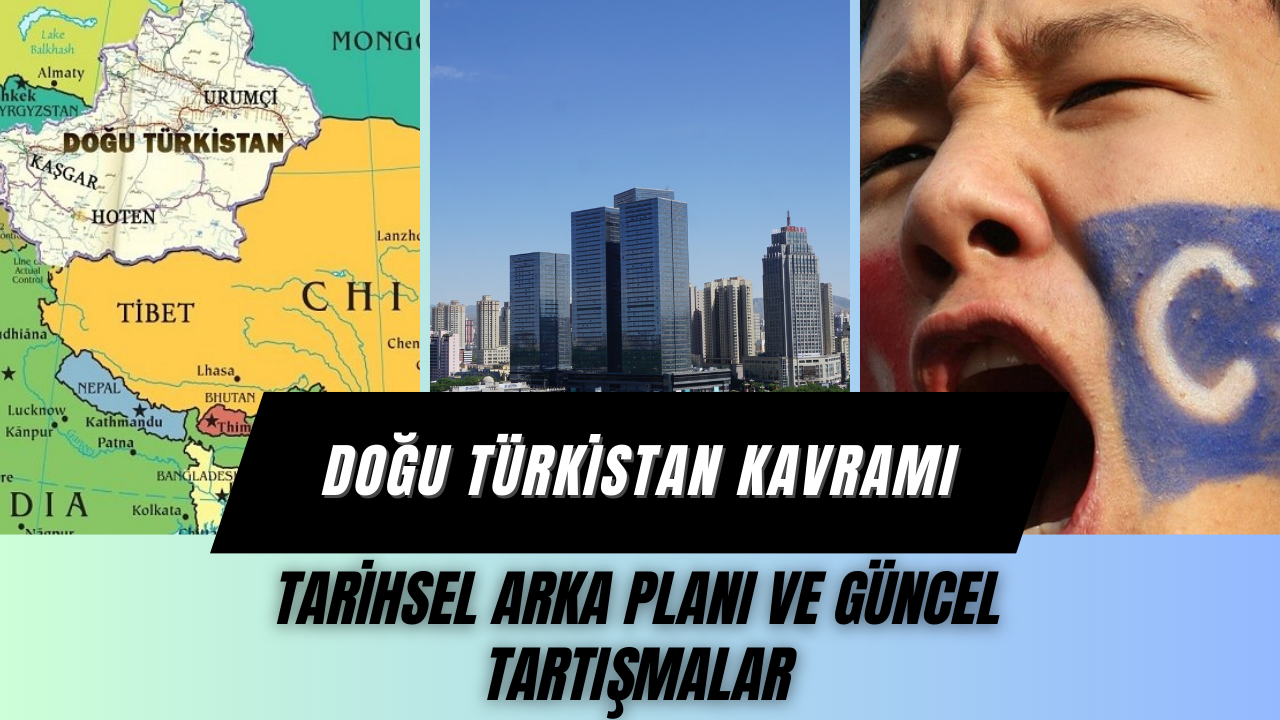 Doğu Türkistan Kavramı: Tarihsel Arka Planı ve Güncel Tartışmalar