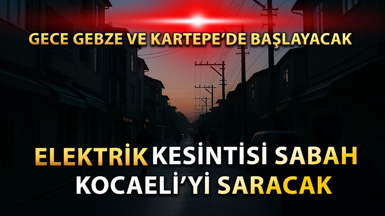 Gece Yarısı Gebze’de Işıklar Sönerken Sabah İzmit Elektriksiz Uyanacak | Kocaeli'de Elektrik Kesintisi