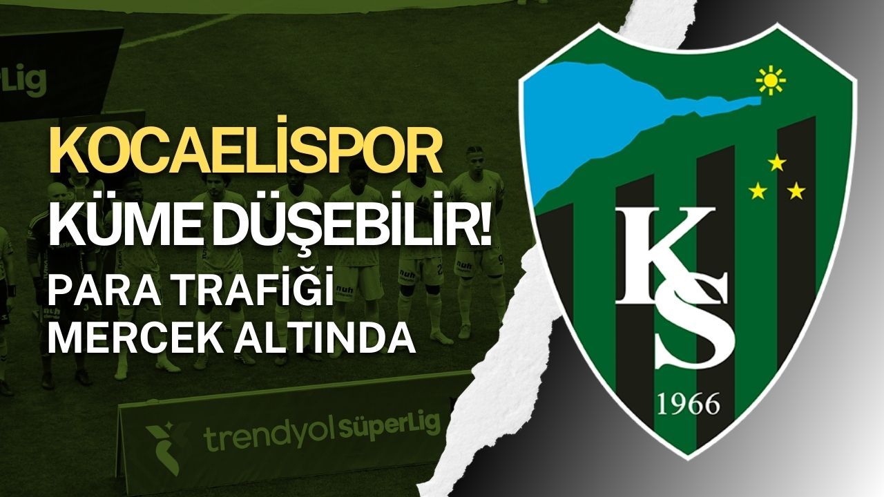Kocaelispor Küme Düşebilir mi? Bahis Soruşturması Gündemde