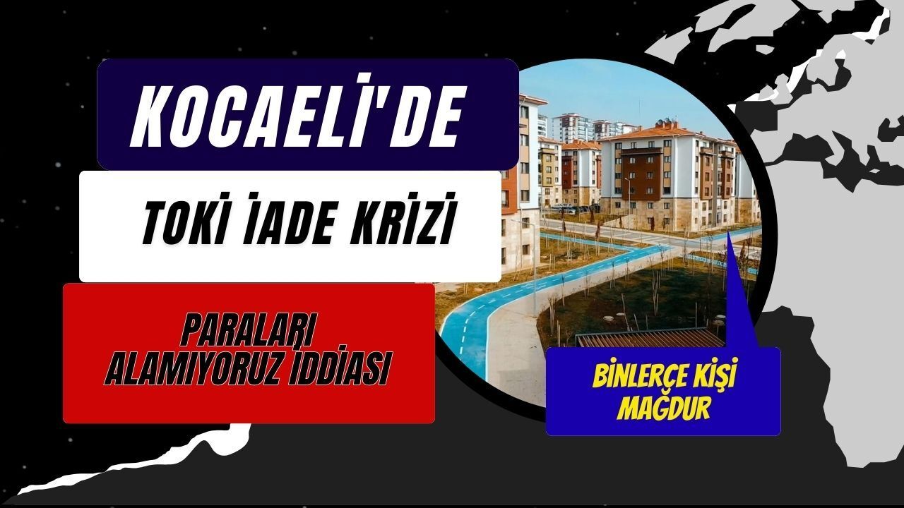 TOKİ’de iade krizi: Kocaeli’de binlerce kişi 5 bin TL’yi alamıyor