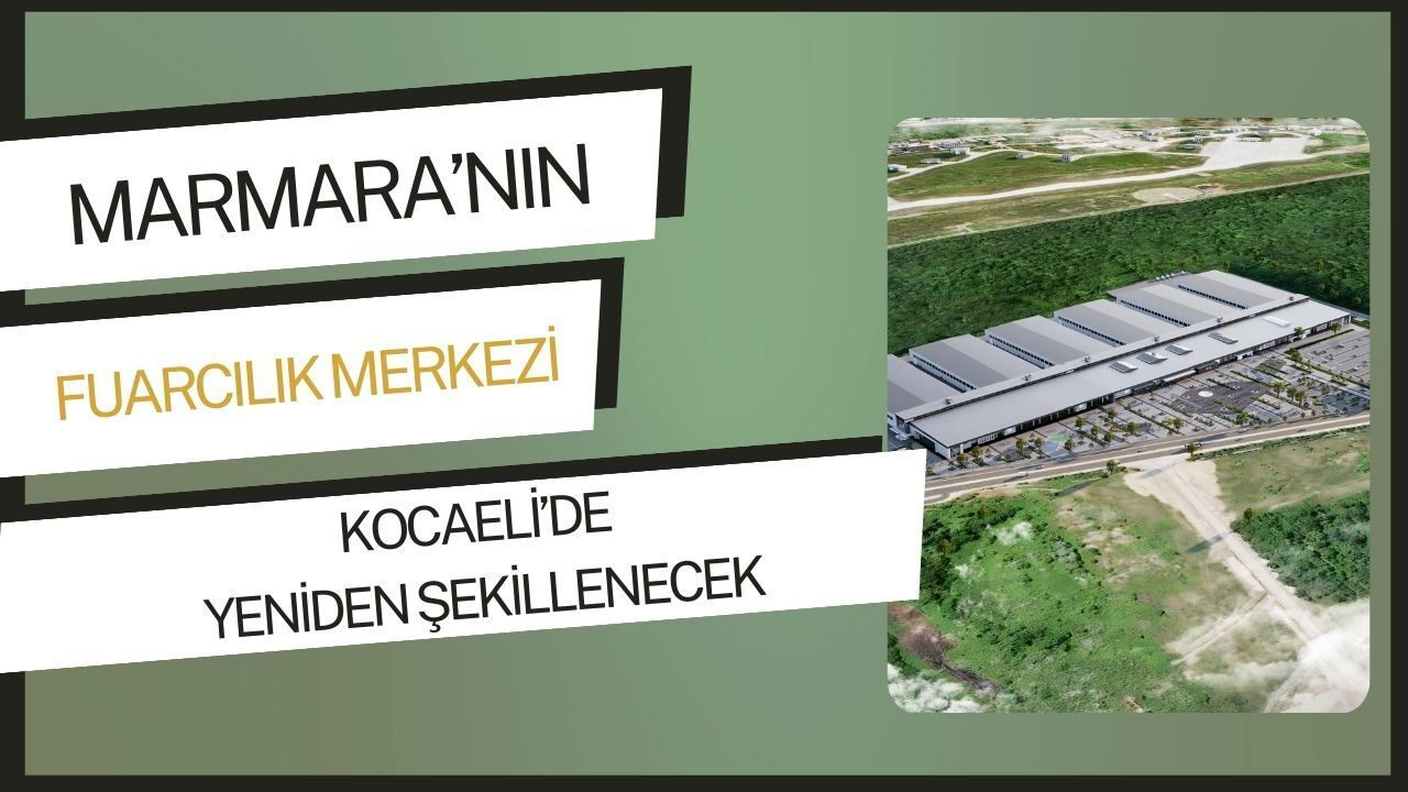 Marmara’nın Fuarcılık Merkezi Kocaeli’de Yeniden Şekillenecek