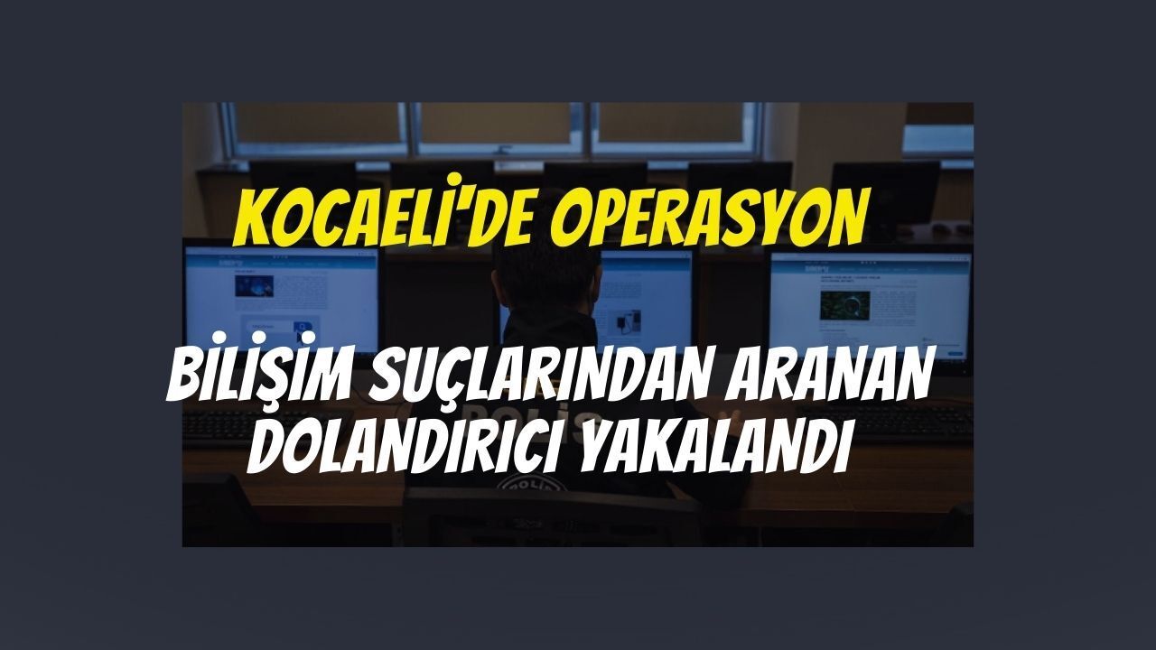 Kocaeli’de 6 Yıl Hapis Cezasıyla Aranan Dolandırıcı Yakalandı
