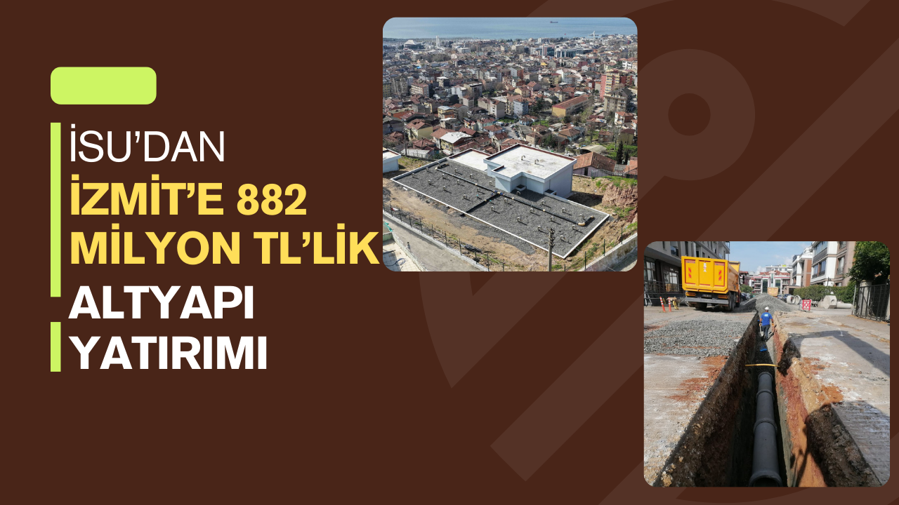 İSU, 2025’te İzmit’e 882 Milyon TL’lik Altyapı Yatırımı Gerçekleştirdi