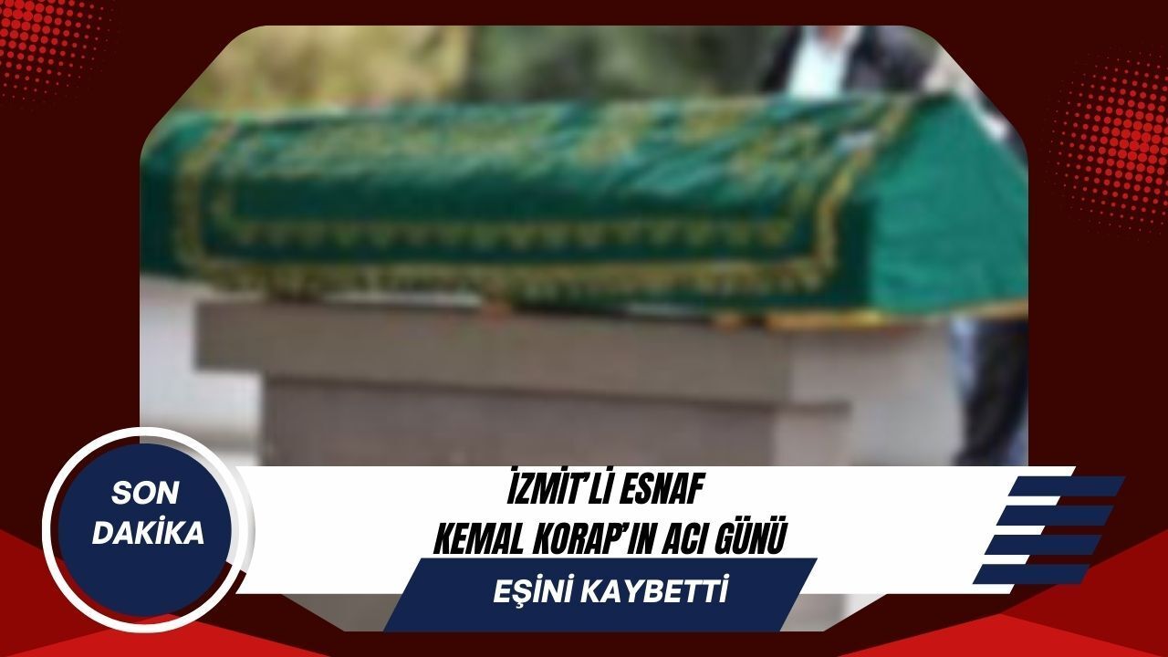 İzmitli Esnaftan Acı Haber: Kemal Korap’ın Eşi Hayatını Kaybetti