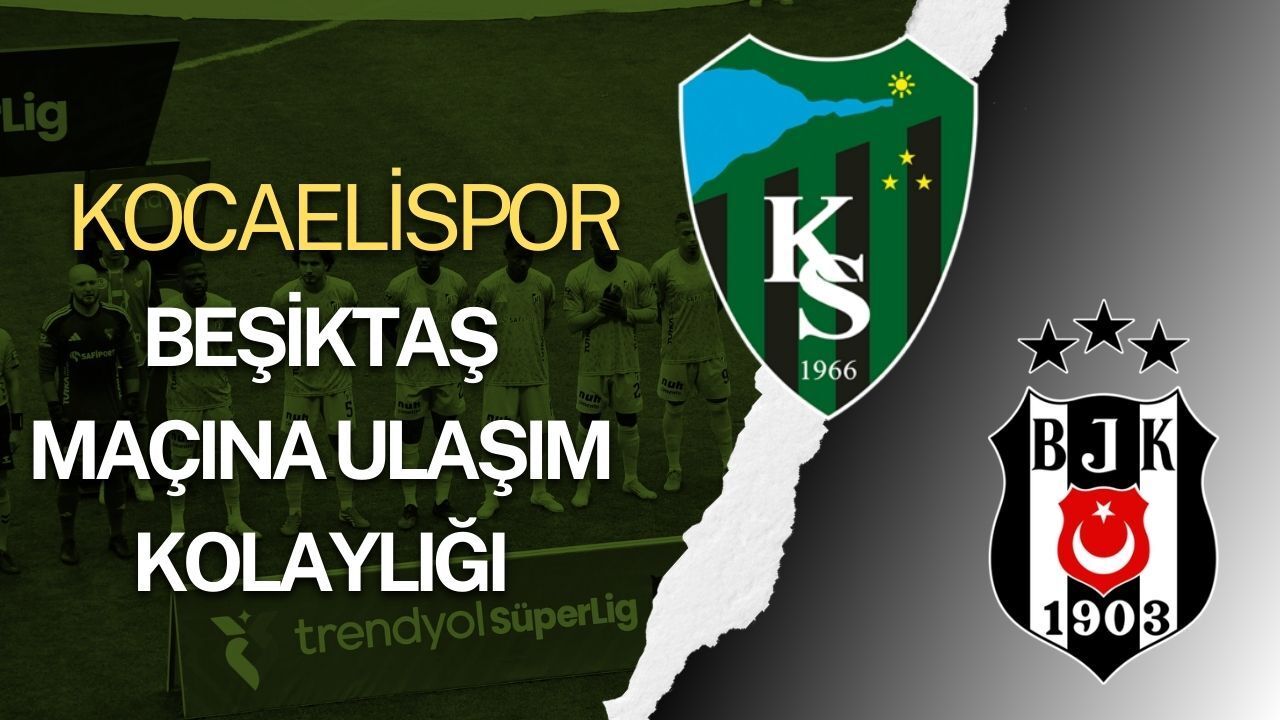 Kocaelispor – Beşiktaş Maçına Ulaşım Kolaylığı