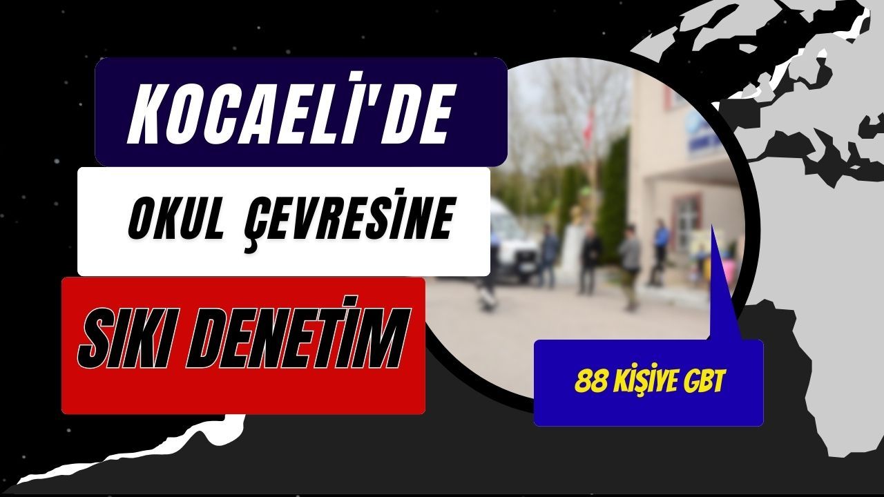 Kocaeli’de Okul Çevrelerine Sıkı Denetim: 88 Kişiye GBT
