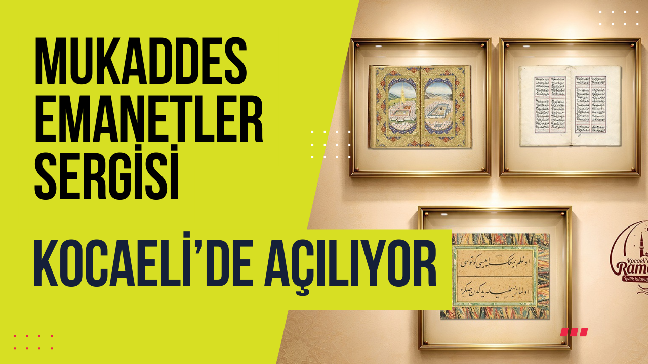 “Mukaddes Emanetler” Sergisi Kocaeli’de Açılıyor