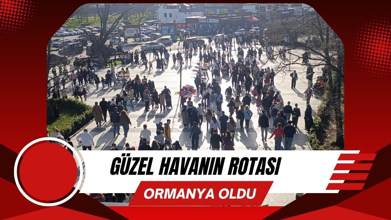 Ormanya Hafta Sonu Binlerce Ziyaretçiyi Ağırladı