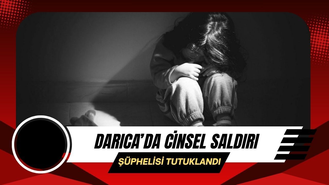 Darıca’da Cinsel Saldırı Şüphelisi Tutuklandı