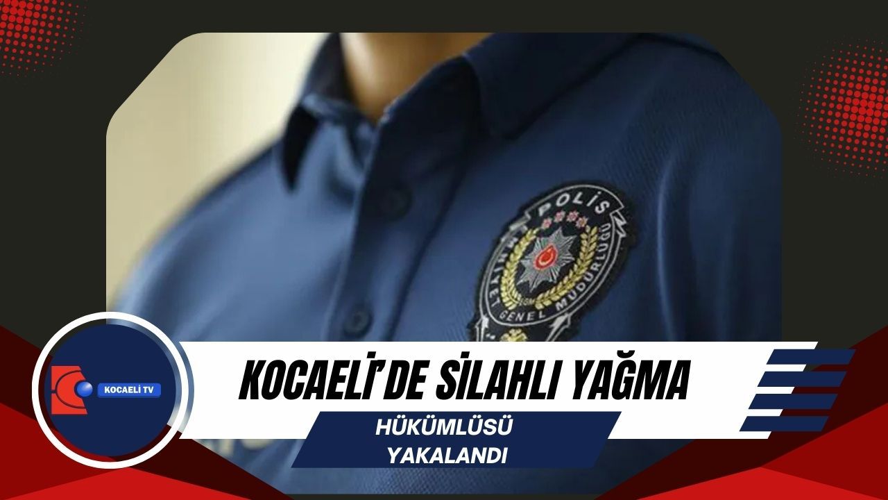 Kocaeli’de Silahla Yağma Hükümlüsü Yakalandı