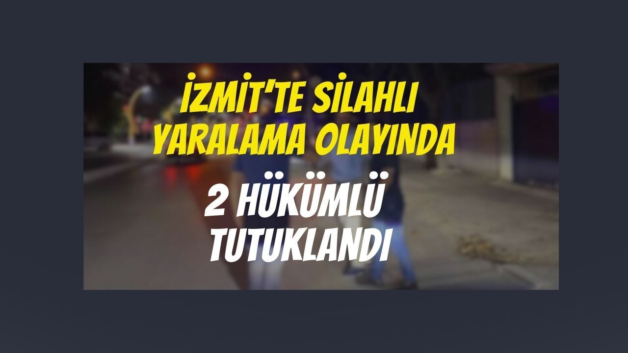 İzmit’te Silahlı Yaralama Olayında 2 Tutuklama