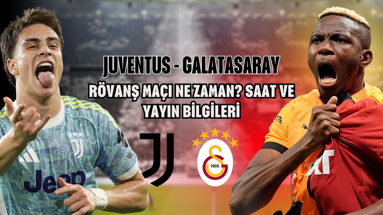 Juventus - Galatasaray Rövanş Maçı Ne Zaman? Saat ve Yayın Bilgileri