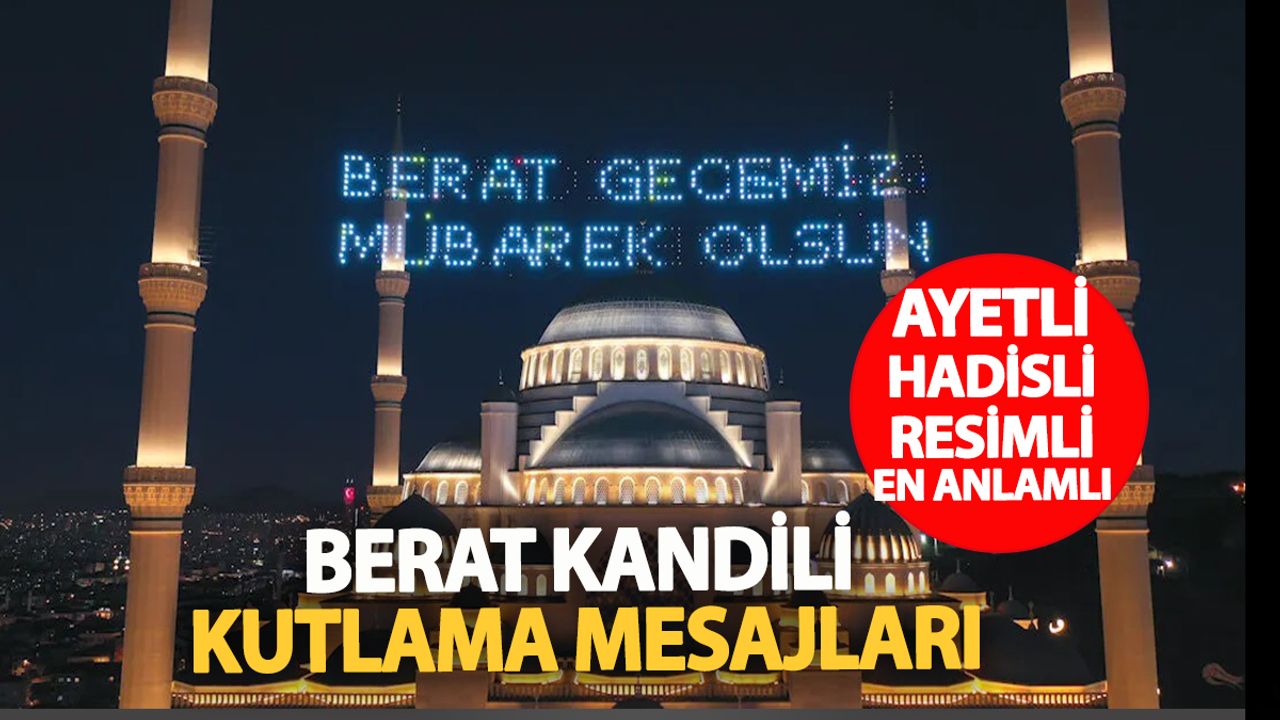 Berat Kandili’nin Önemi Nedir? Klasiklerden Sıkılanlara Farklı Hadisli Resimli ve Anlamlı Mesajlar