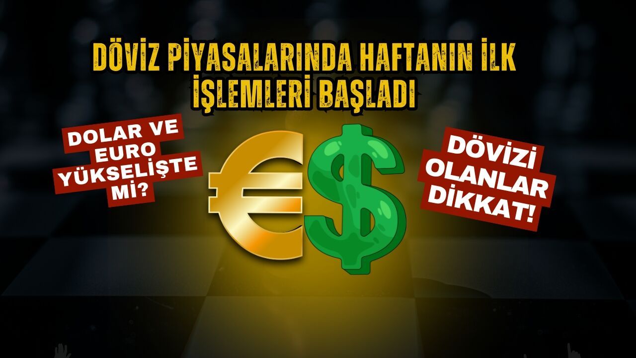 Döviz piyasalarında haftanın ilk işlemleri başladı: Dolar ve euro yükselişle açıldı