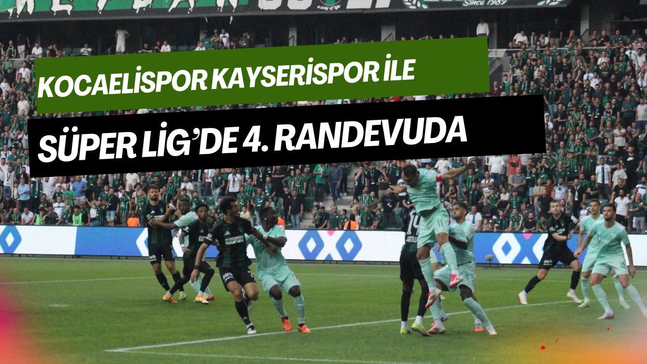 Süper Lig’de kritik randevu: Kayserispor ile Kocaelispor 4. kez sahaya çıkıyor
