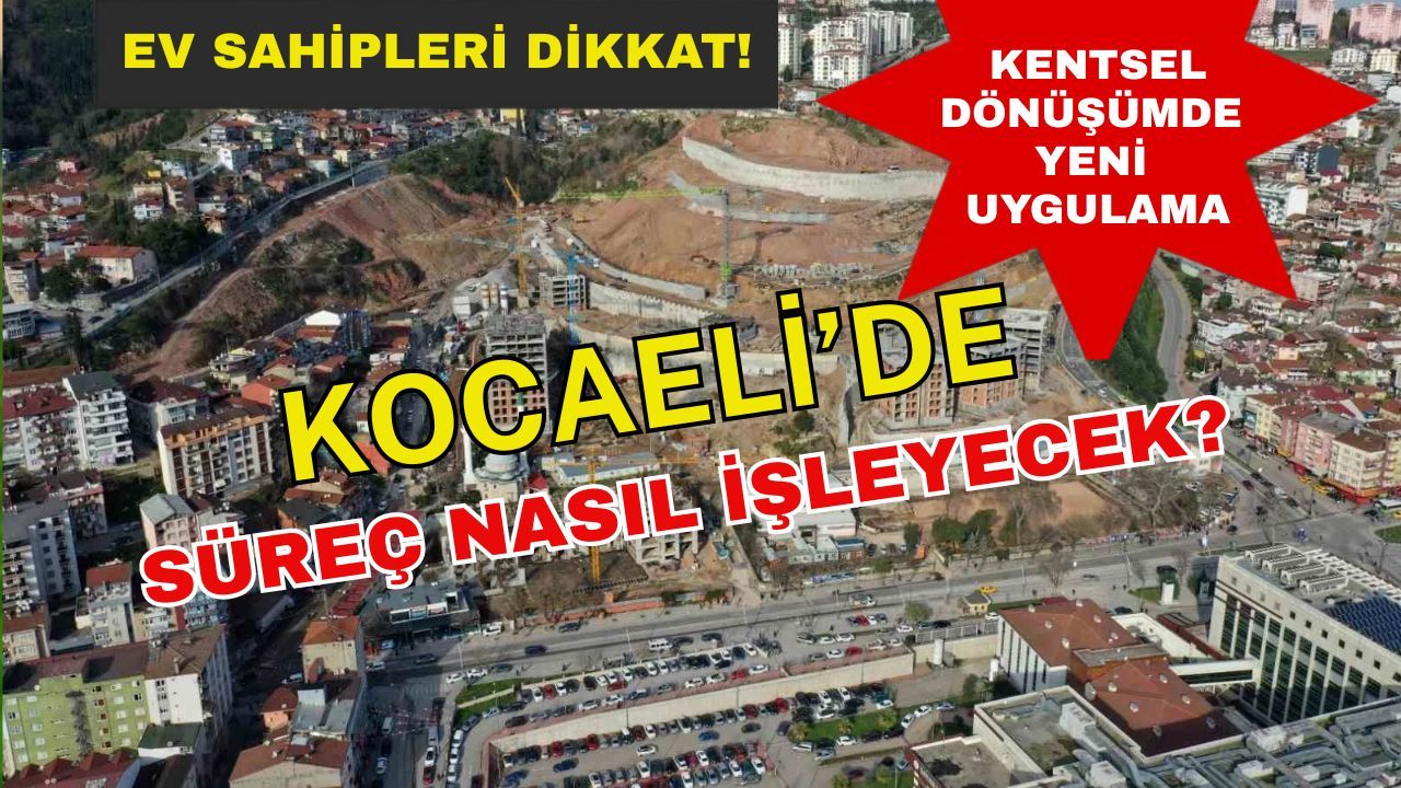 Kentsel Dönüşümde Kurallar Değişti: Kocaeli’de Yeni Süreç Nasıl İşleyecek?