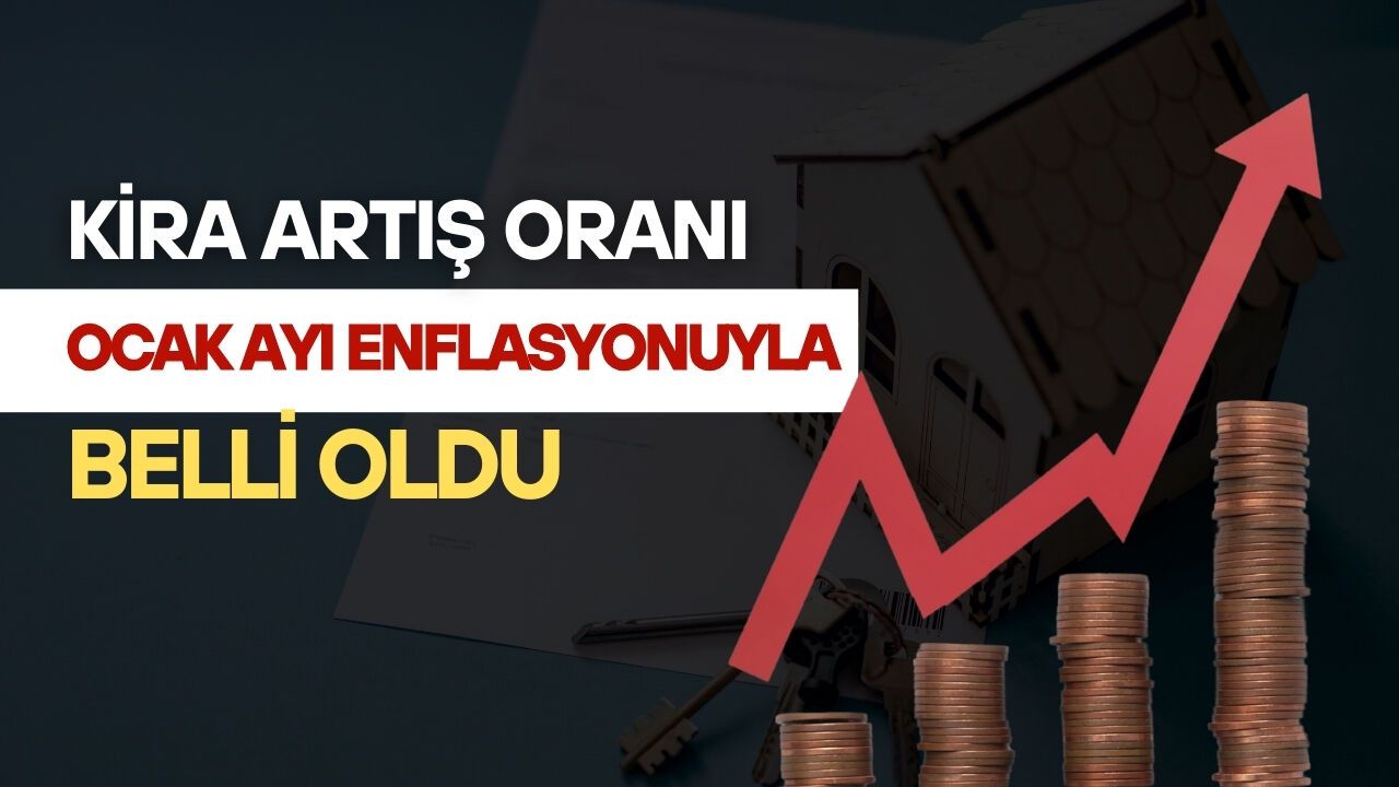 Kira Artış Oranı Ocak Ayı Enflasyonuyla Belli Oldu