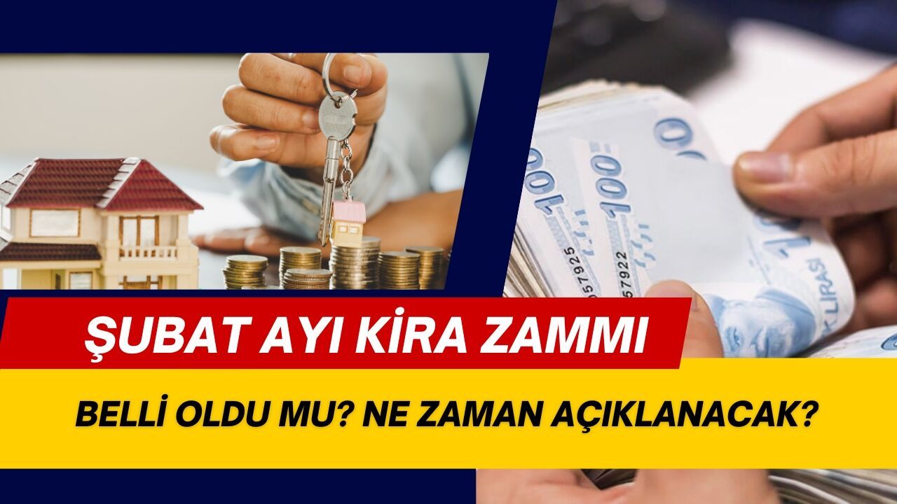 Şubat ayı kira zammı belli oldu mu, ne zaman açıklanacak?