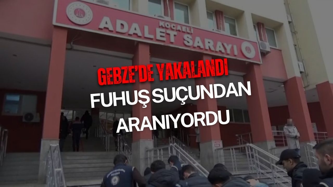 Fuhuş suçundan aranan hükümlü Gebze’de yakalandı