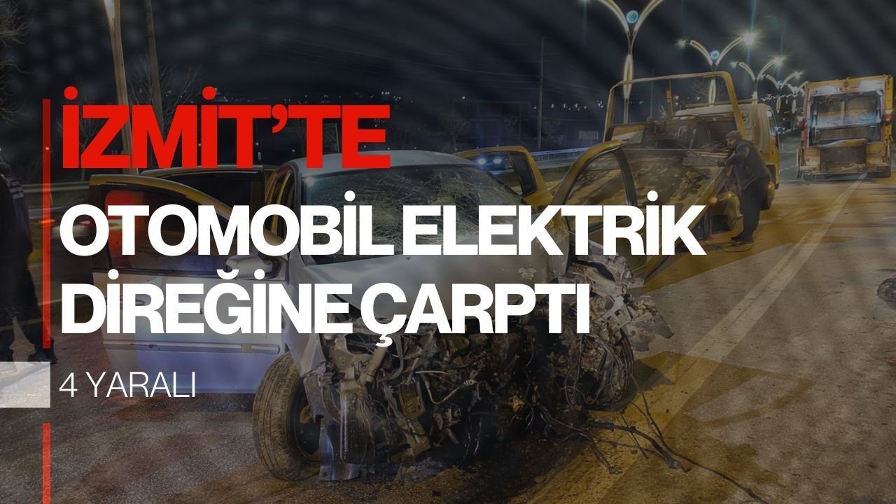 İzmit’te Otomobil Elektrik Direğine Çarptı: 4 Yaralı