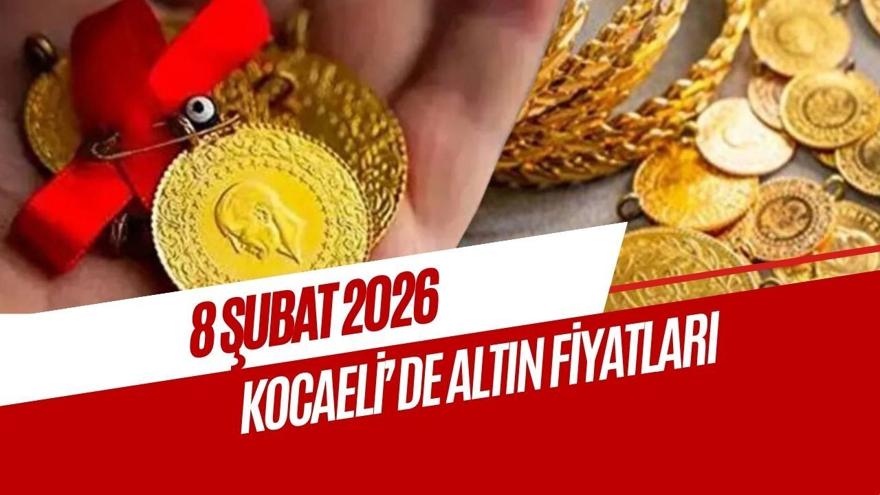8 Şubat 2026 Kocaeli altın fiyatları: Çeyrek ve gram altın ne kadar?