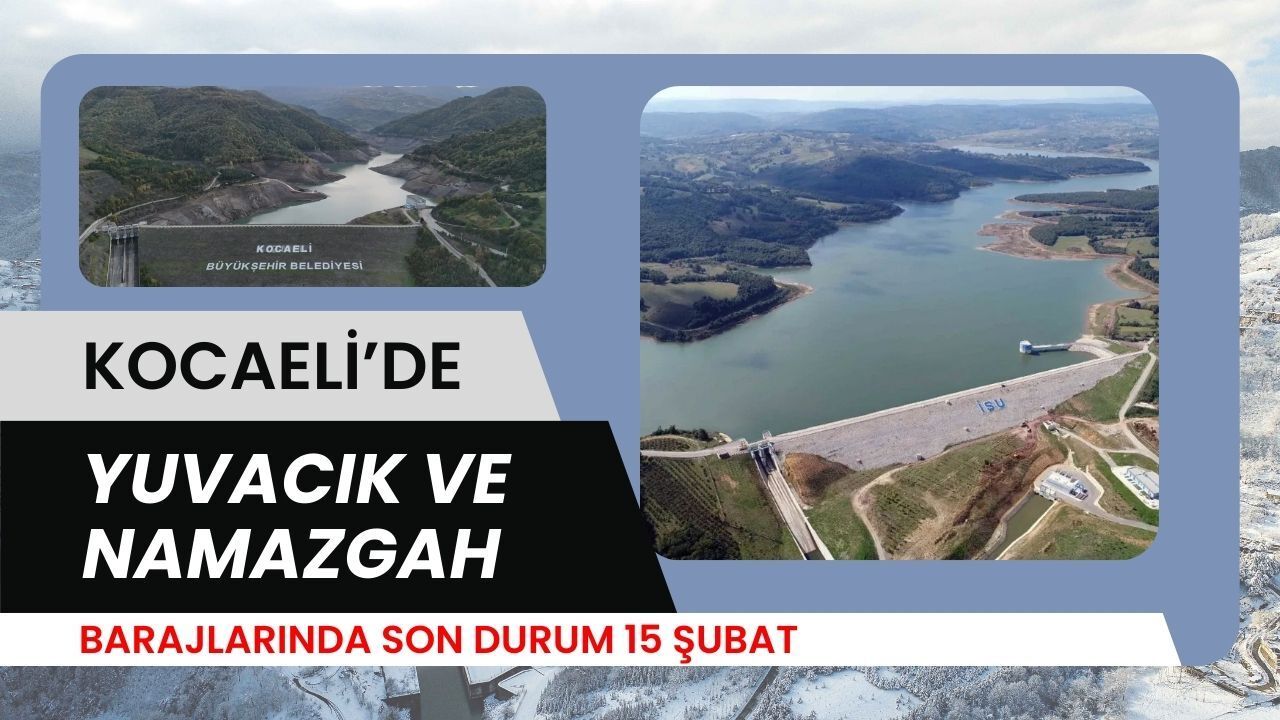 Kocaeli baraj doluluk oranı 15 Şubat 2026’da ne durumda?