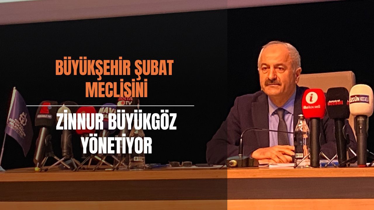 Kocaeli Büyükşehir Meclisi’ni Şubat Oturumunda Büyükgöz Yönetti