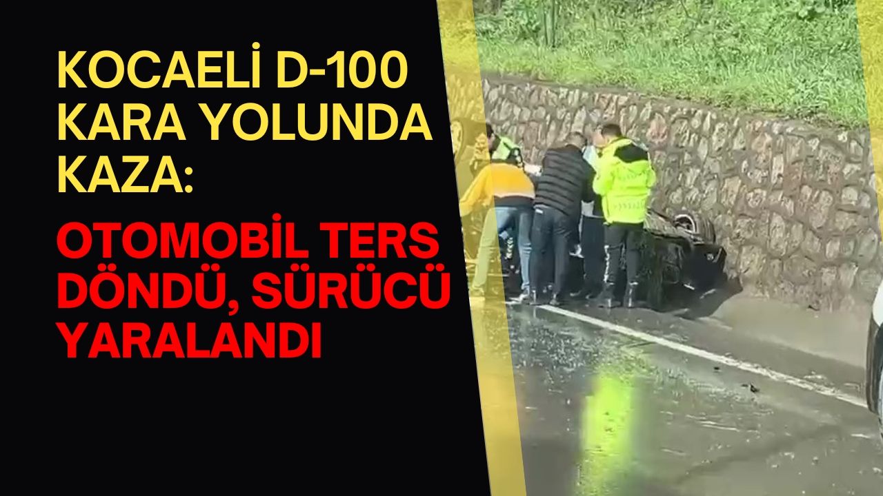 Kocaeli D-100 Kara Yolunda Kaza: Otomobil Ters Döndü, Sürücü Yaralandı