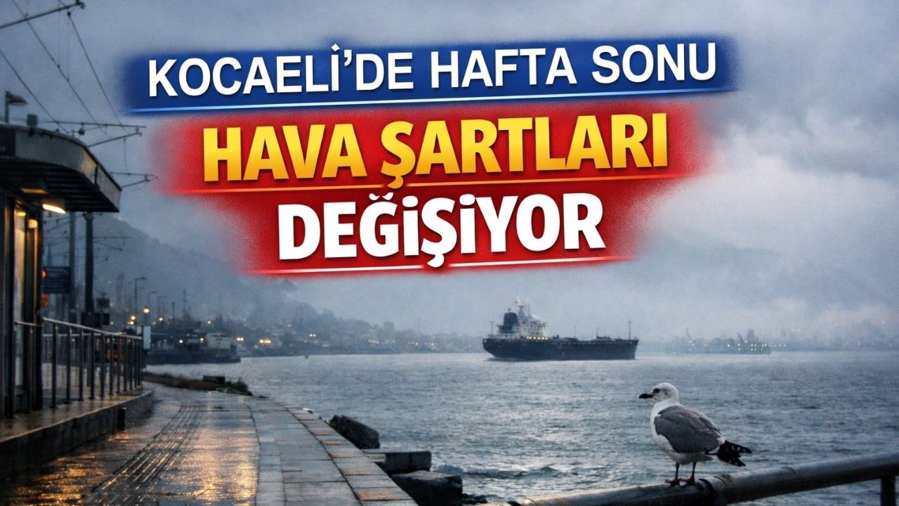 Kocaeli'de Bugün Hava Nasıl Olacak? Hafta Sonu İçin Son Tahminler