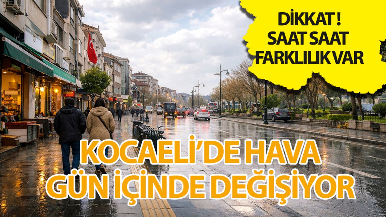 Kocaeli'de Bugün Hava Nasıl Olacak? Gün İçinde Değişim Var