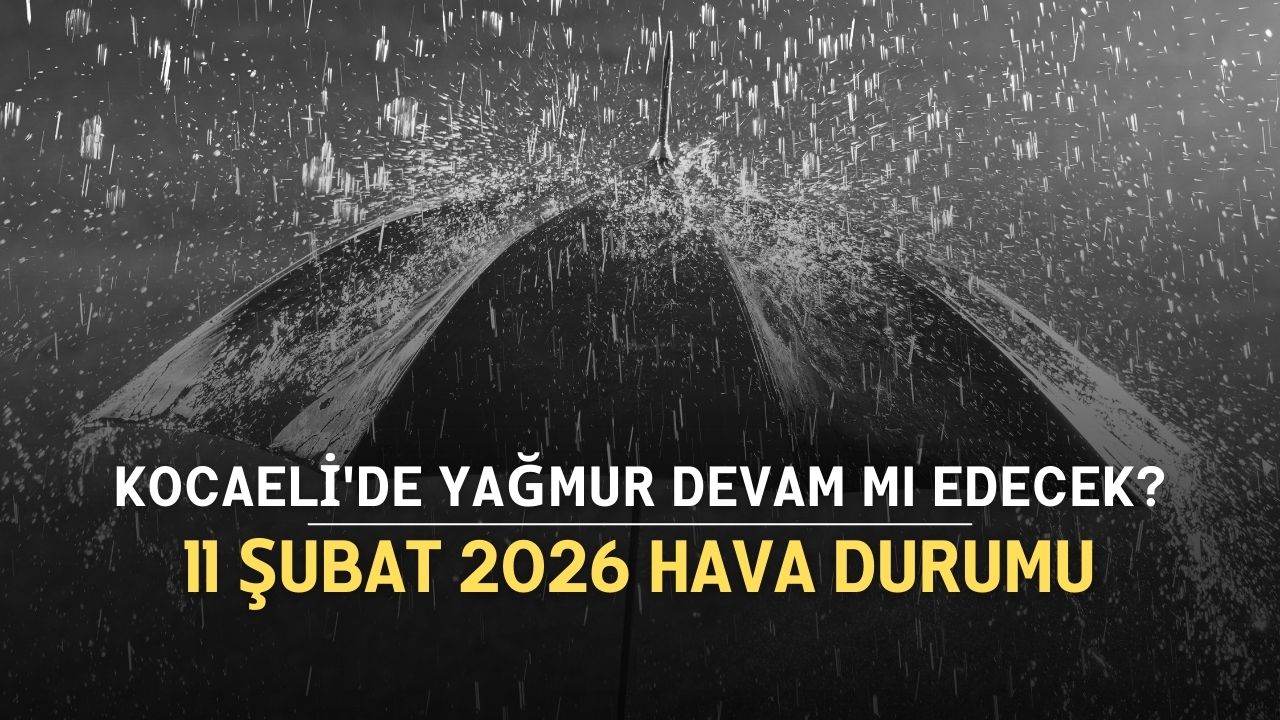 Kocaeli'de yağmur devam mı edecek? 11 Şubat 2026 hava durumu