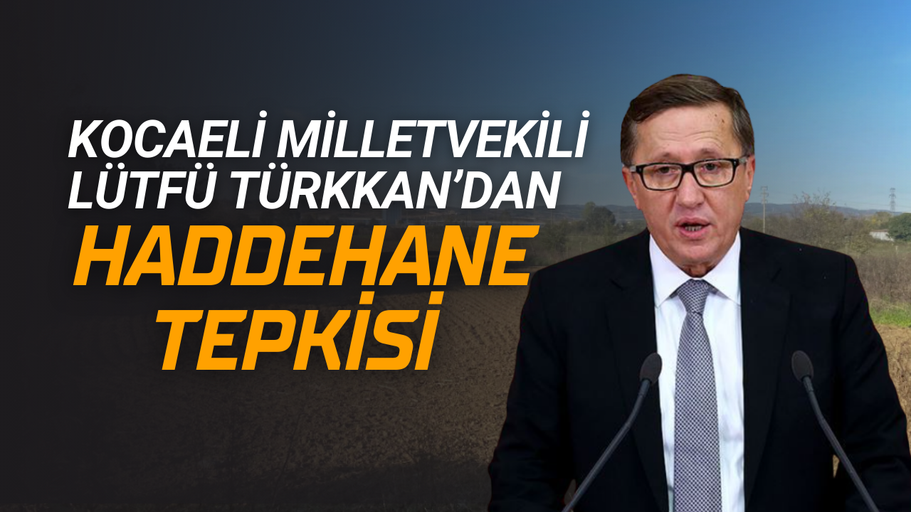 Lütfü Türkkan’dan çelikhane ve haddehane projesine sert tepki