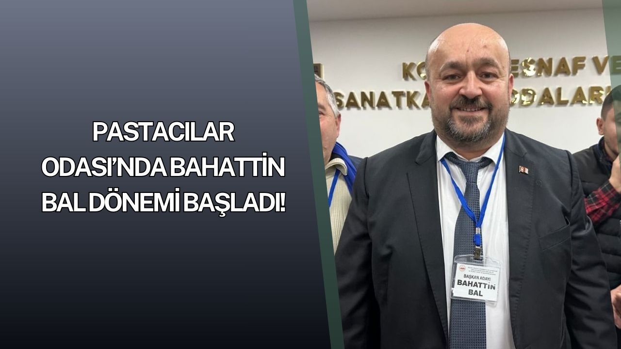 Pastacılar Odası’nın Yeni Başkanı Bahattin Bal Oldu