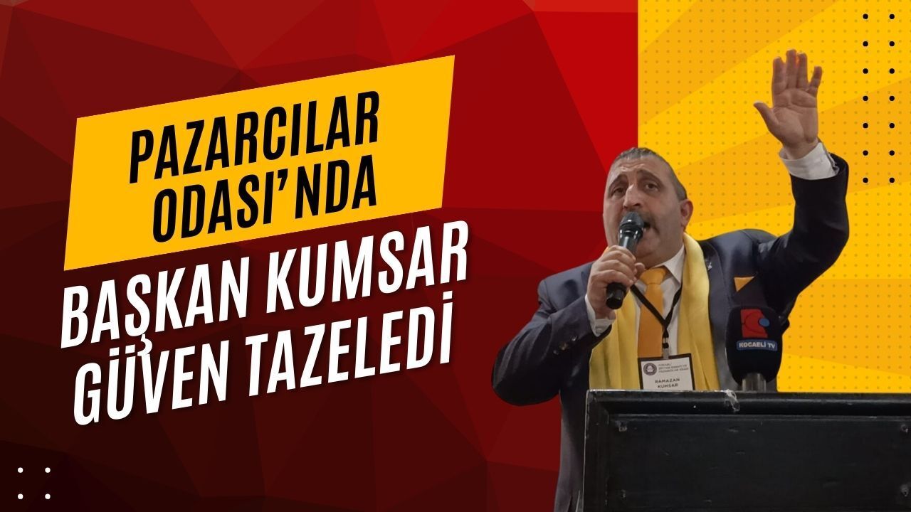 Kocaeli Pazarcılar Odası’nda Ramazan Kumsar Güven Tazeledi