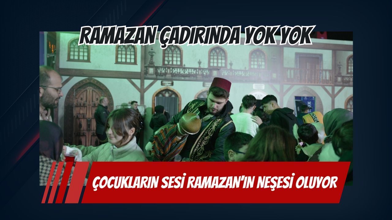 Büyükşehir’in Ramazan Çadırı’nda Çocukların Neşesi ve Ramazan Coşkusu Bir Arada