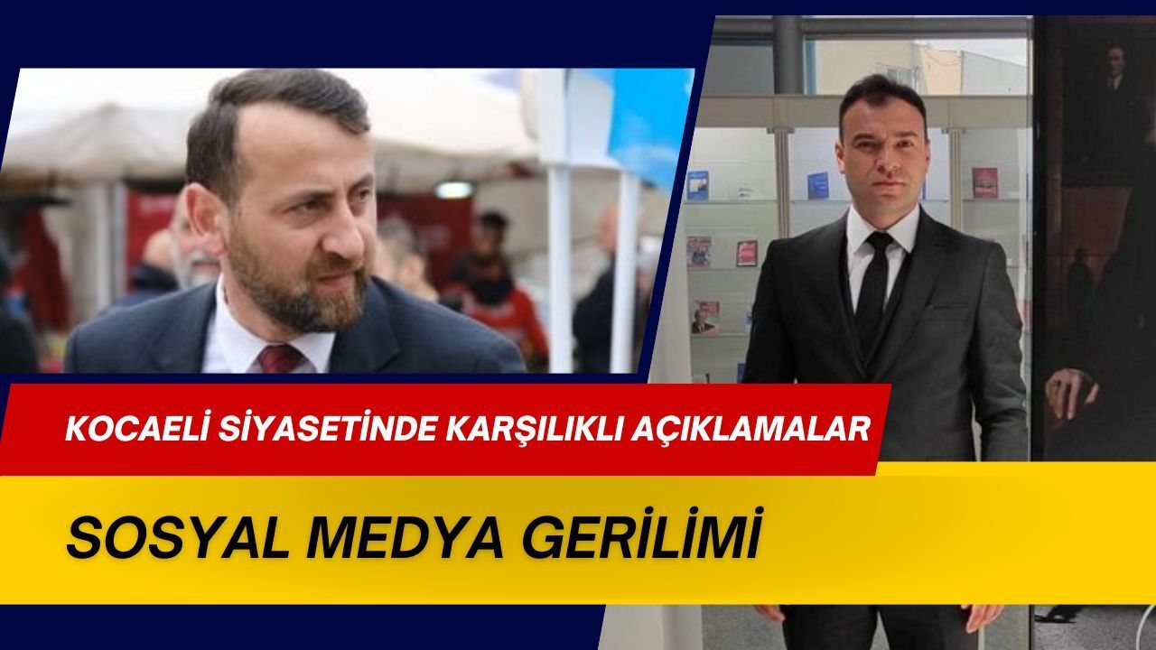 Kocaeli Siyasetinde Sosyal Medya Gerilimi: Karşılıklı Açıklamalar Gündem Oldu
