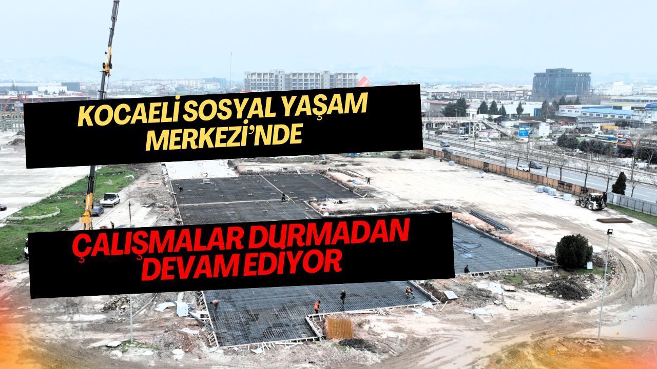 Kocaeli Sosyal Yaşam Merkezi’nde çalışmalar sürüyor