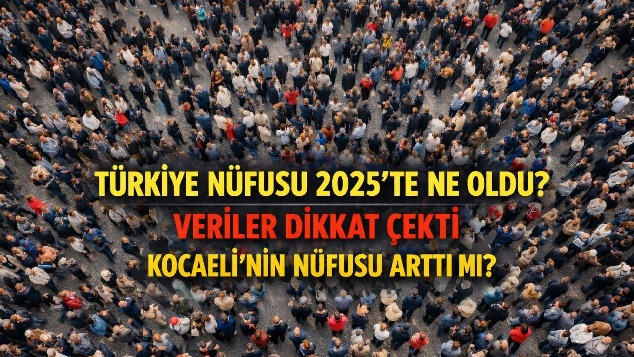 Kocaeli’nin Nüfusu Ne kadar? Türkiye’nin 2025 Nüfusu Arttı mı?