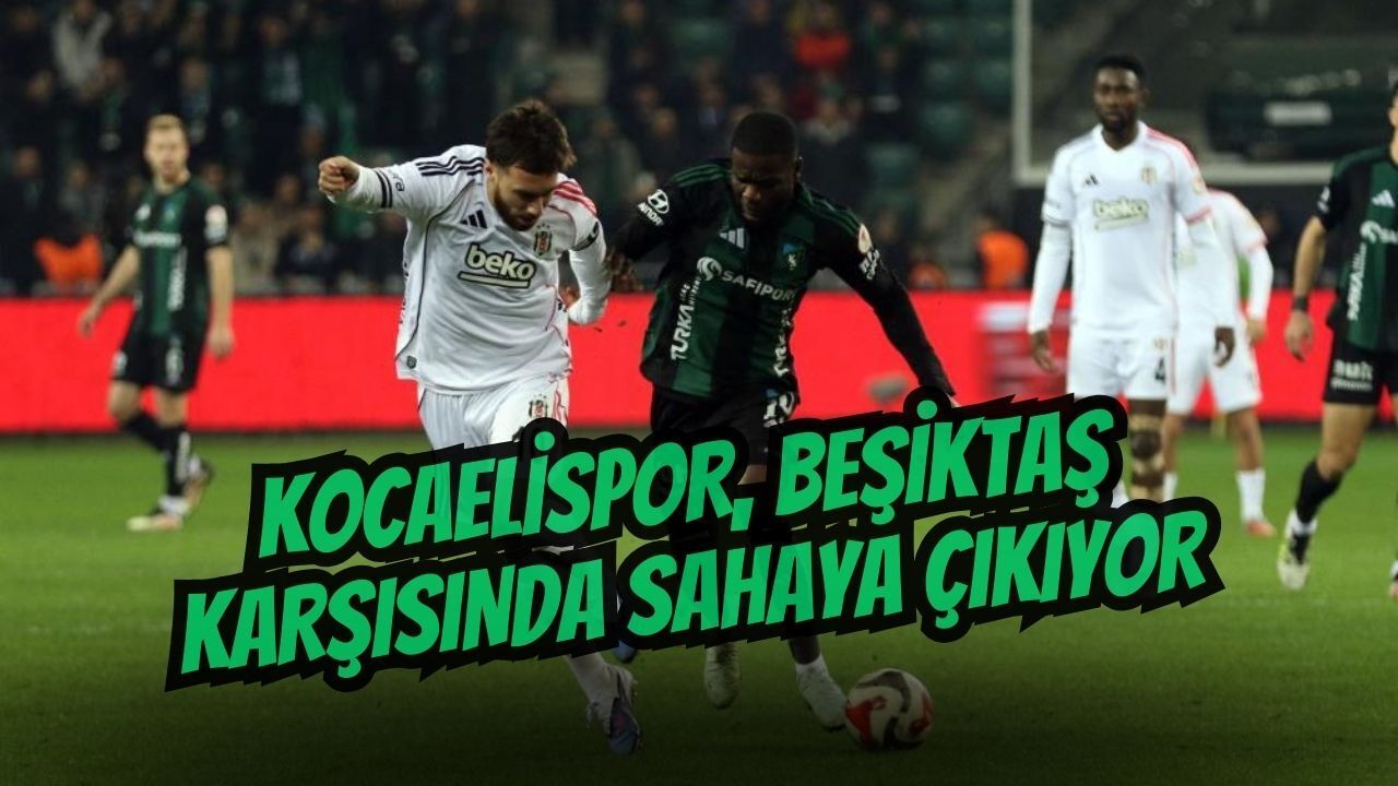 Kocaelispor, Beşiktaş Karşısında Sahaya Çıkıyor