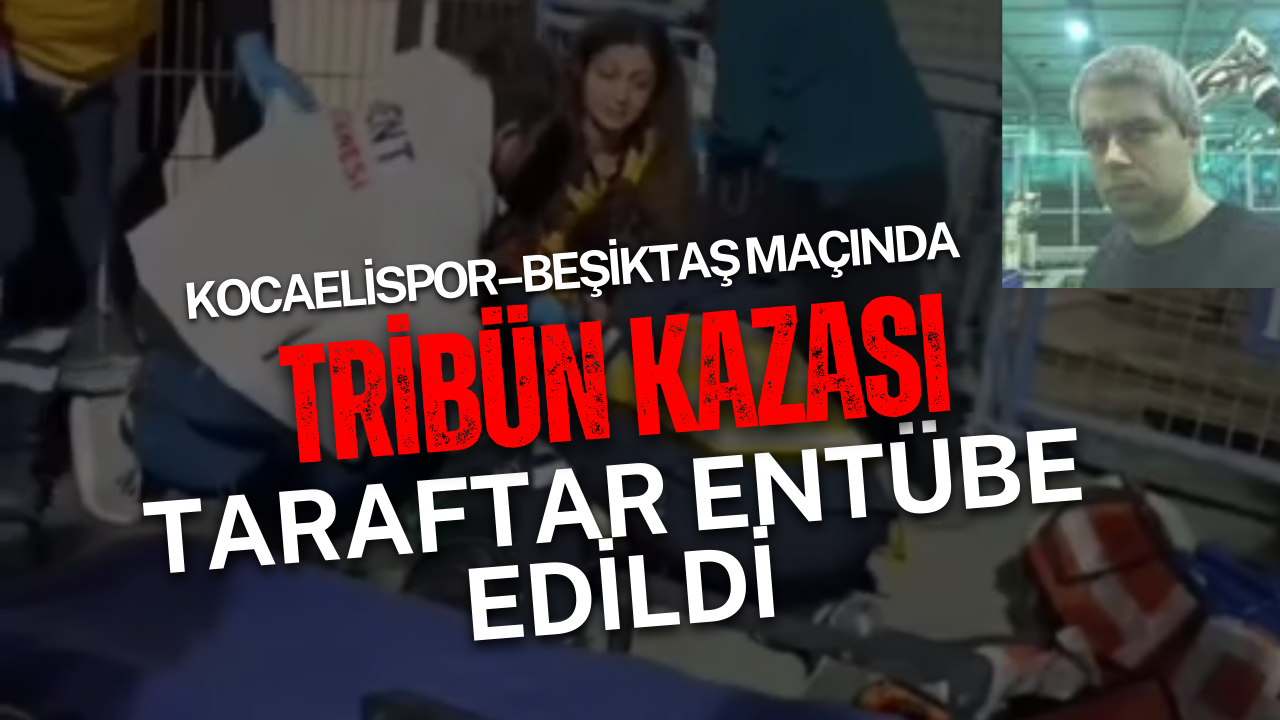 Kocaelispor–Beşiktaş maçında tribün kazası: Taraftar entübe edildi