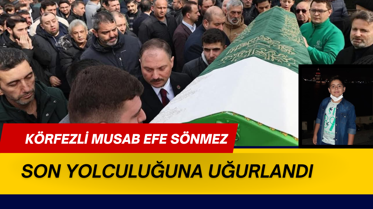 Körfezli Musab Efe Sönmez son yolculuğuna uğurlandı