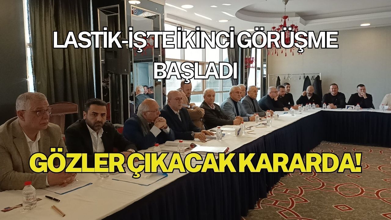 Lastik-İş’te ikinci görüşme başladı