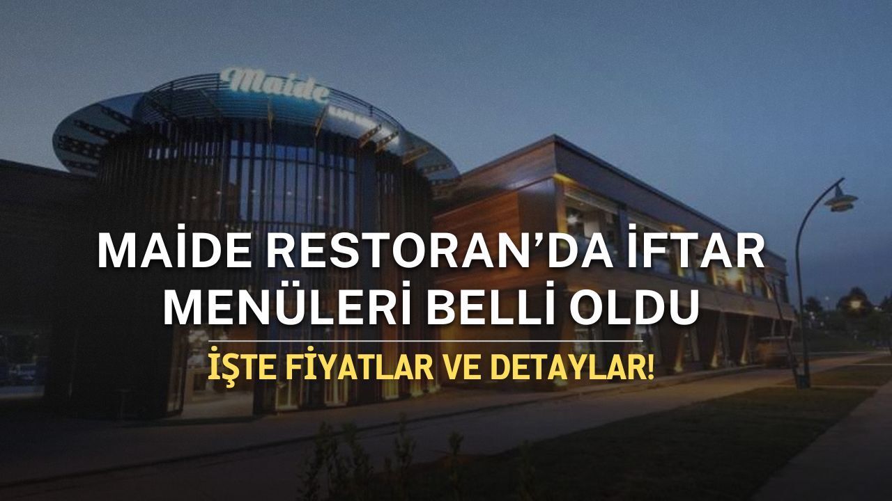Maide Restoran 2026 İftar Fiyatı Açıklandı