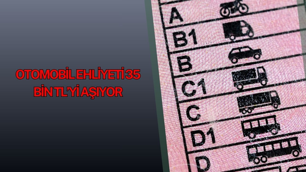 2026 Ehliyet Fiyatları Ne Kadar? Otomobil Ehliyeti 35 Bin TL’yi Aşıyor