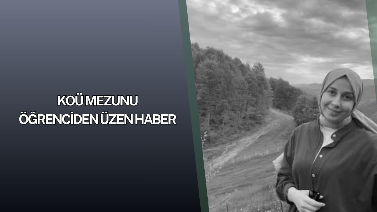 KOÜ Mühendislik Fakültesi Mezunu Melek Durmuş Hayatını Kaybetti
