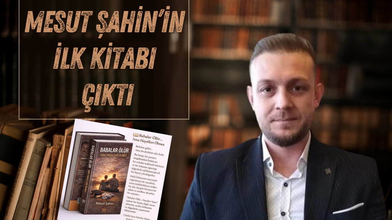 Kocaeli'nin Sevilen İsmi Mesut Şahin İlk Kitabını Çıkardı: Babalar Ölür Ama Hayalleri Ölmez