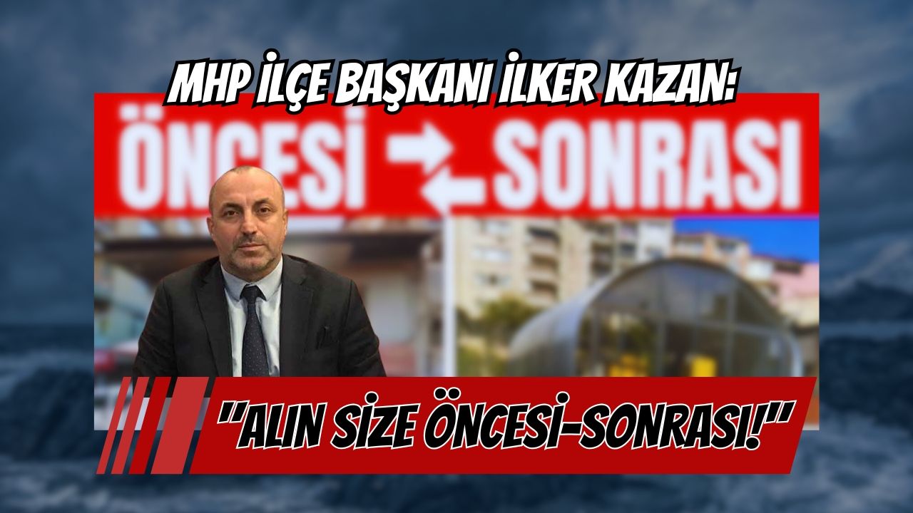 MHP'li Kazan: "ALIN SİZE ÖNCESİ–SONRASI!"