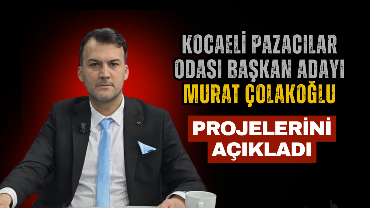 Pazarcılar Odası Kongresi Öncesi Murat Çolakoğlu Projelerini Açıkladı